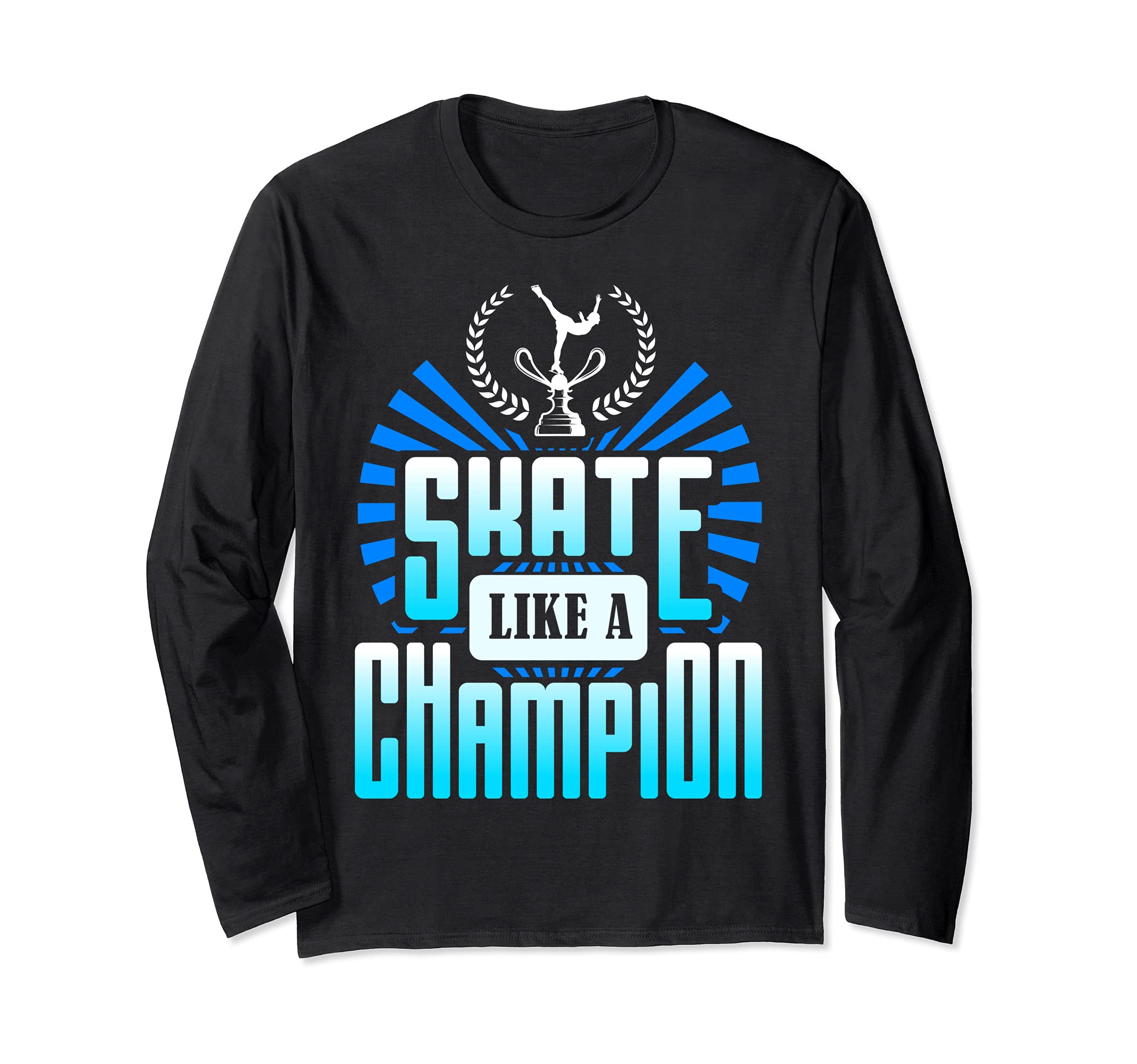 Skate like a Champion / Skateboard Longboard Skater Gifts Long Sleeve T-Shirt