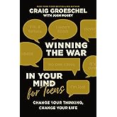 Winning the War in Your Mind for Teens: Change Your Thinking, Change Your Life
