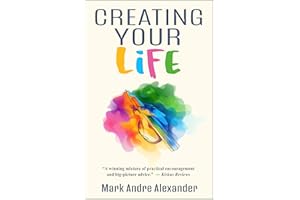 Creating Your Life (A Lifetime of Learning Book 1)
