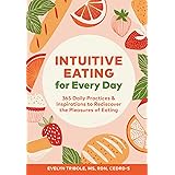 Intuitive Eating for Every Day: 365 Daily Practices & Inspirations to Rediscover the Pleasures of Eating