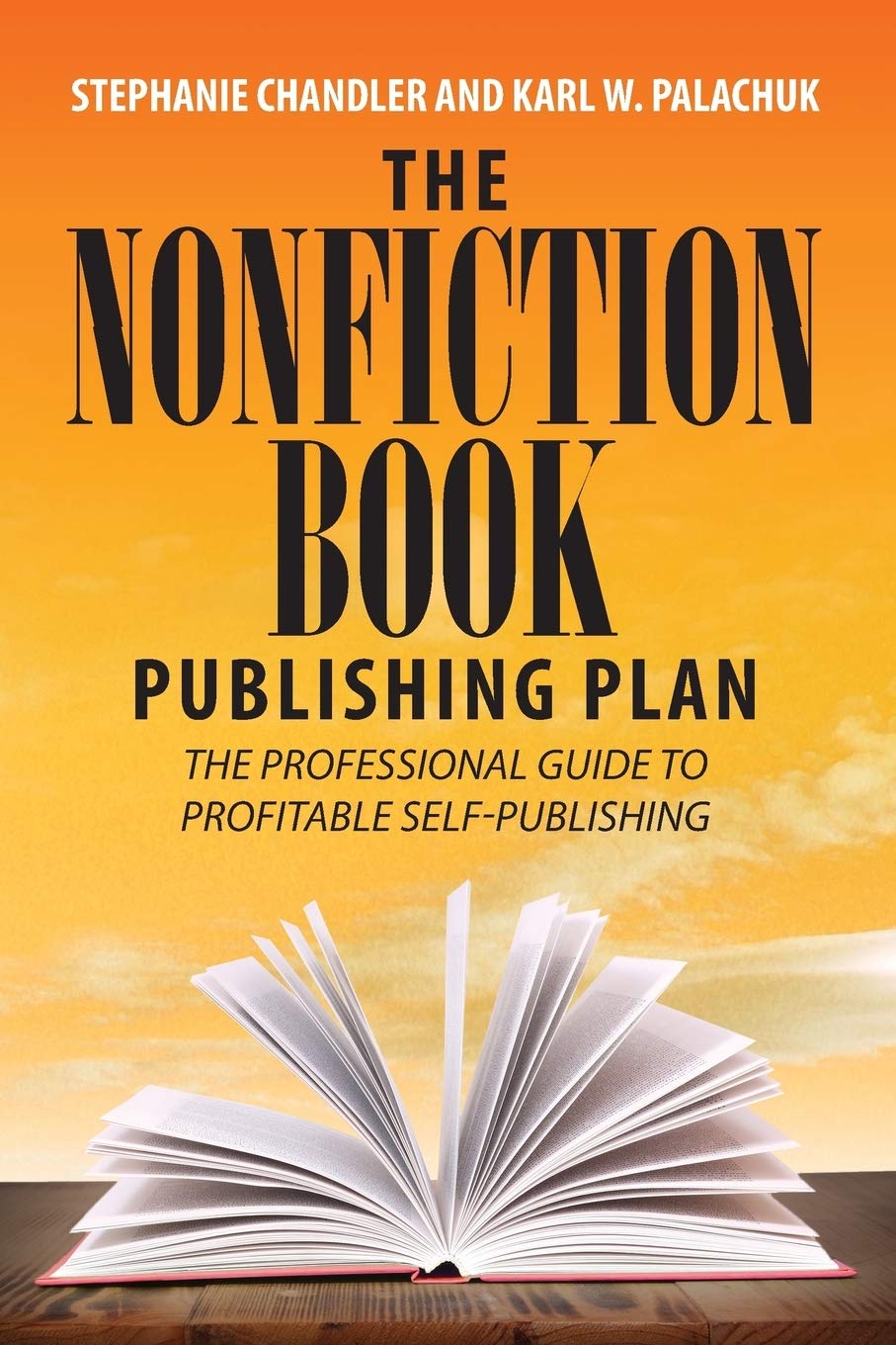 The Nonfiction Book Publishing Plan The Professional Guide To Profitable Self Publishing Chandler Stephanie Palachuk Karl W 9781949642001 Amazon Com Books