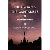 The Crown and the Capitalists: The Ethnic Chinese and the Founding of the Thai Nation (Critical Dialogues in Southeast… book cover