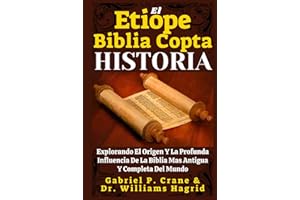 El Etiope Biblia Copta Historia: Explorando El Origen Y La Profunda Influencia De La Biblia Mas Antigua Y Completa Del Mundo (Spanish Edition)