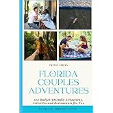 Florida Couples Adventure: 100 Budget-Friendly Attractions, Activities, and Restaurants for Two (Florida Travel Adventures)