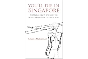 You'll Die in Singapore: The True Account of One of the Most Amazing POW Escapes in WWII