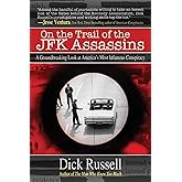 On the Trail of the JFK Assassins: A Groundbreaking Look at America's Most Infamous Conspiracy