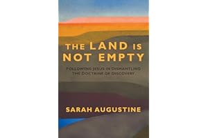 The Land Is Not Empty: Following Jesus in Dismantling the Doctrine of Discovery