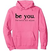 Be You The World Will Adjust Positive Inspirational Quote Pullover Hoodie