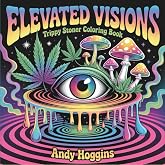 Elevated Visions: Trippy Stoner Coloring Book - Psychedelic Cannabis Art with Mushrooms, Aliens & Cosmic Designs for Adults - 420 Pages for Stress Relief (Rolling in The High Coloring Series)