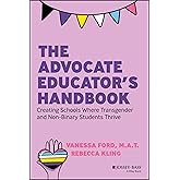 The Advocate Educator's Handbook: Creating Schools Where Transgender and Non-Binary Students Thrive