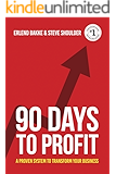 90 Days To Profit: A Proven System to Transform Your Business