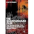 The Guantanamo Files: The Stories of 774 Detainees in America's Illegal Prison