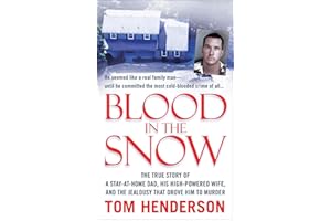 Blood in the Snow: The True Story of a Stay-at-Home Dad, His High-Powered Wife, and the Jealousy that Drove Him to Murder (St