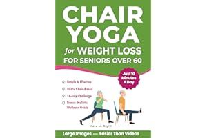 Chair Yoga for Weight Loss : Complete, Easy-to-Follow Guide for Seniors over 60 to Slim Down, Boost Energy, Feel Younger and 