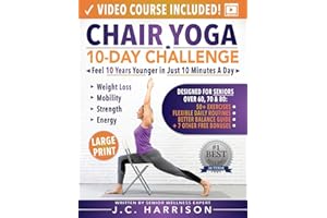 Chair Yoga for Seniors: 10-Day Challenge to Feel 10 Years Younger in Just 10 Minutes a Day: Exercise Book + Video Workouts for Weight Loss, Mobility, and Improved Strength (Senior Workout Books)