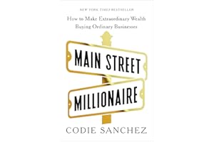 Main Street Millionaire: How to Make Extraordinary Wealth Buying Ordinary Businesses