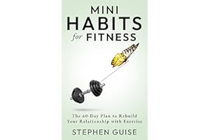 Mini Habits for Fitness: The 60-Day Plan to Rebuild Your Relationship with Exercise
