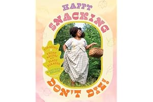 Happy Snacking, Don't Die!: Foraging and Vegan Recipes with Black Forager (A Cookbook)