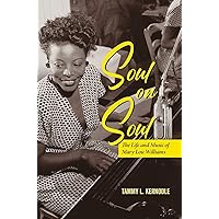 Soul on Soul: The Life and Music of Mary Lou Williams (Music in American Life)