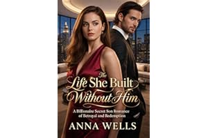 The Life She Built Without Him: A Billionaire Secret Son Romance of Betrayal and Redemption.