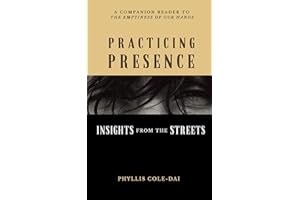 Practicing Presence: Insights from the Streets: (Mindfulness and Homelessness) (The Emptiness of Our Hands Book 2)
