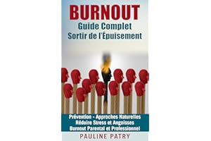 BURN OUT - Guide Complet pour Sortir de l’Épuisement: Prévention et Approches Naturelles | Burnout Parental et Professionnel 