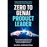 Zero to GenAI Product Leader: The complete playbook for AI product management in the GenAI and Agentic AI era