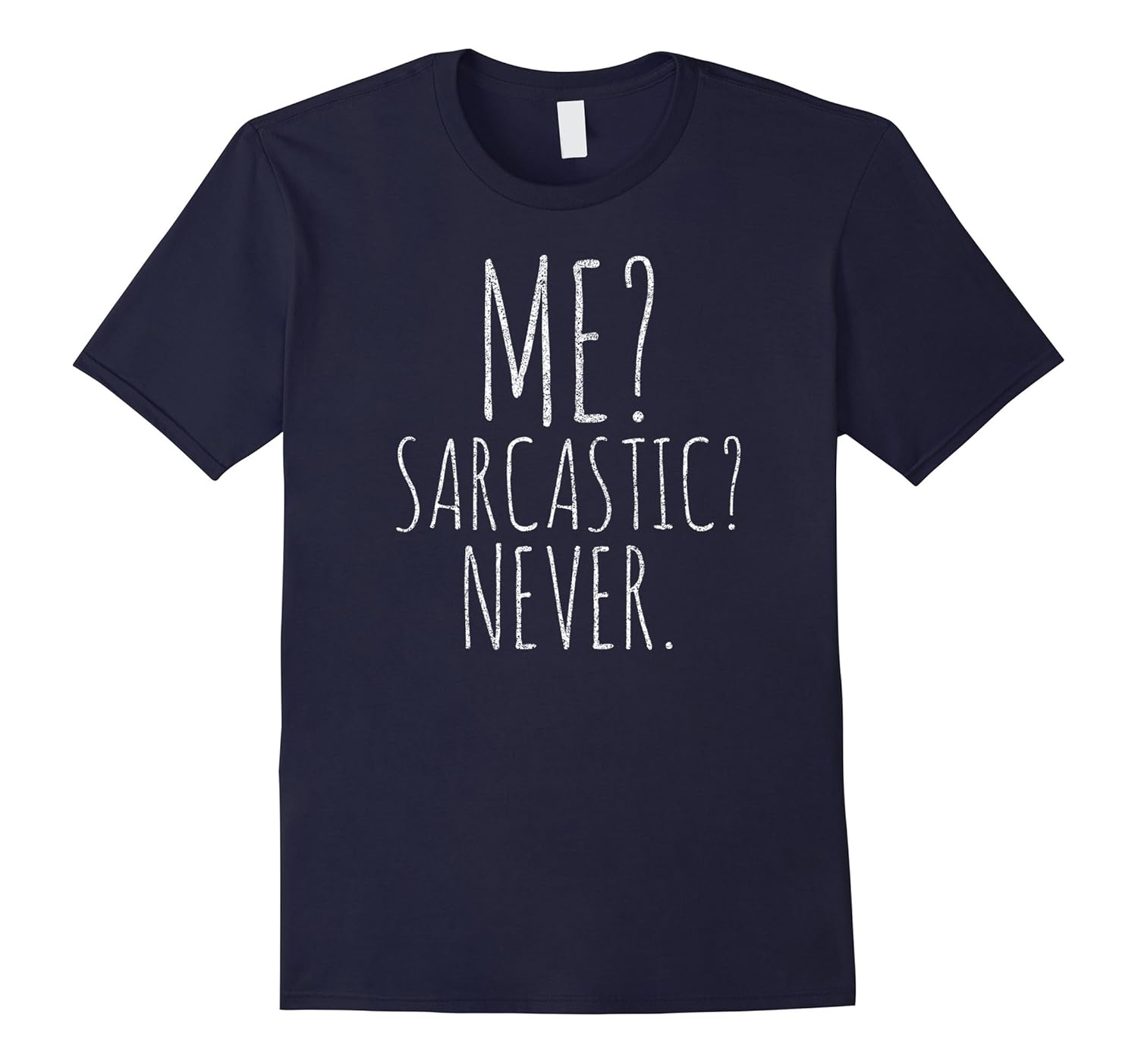 Me? Sarcastic? Never TShirt Funny Smart Intelligent Cute Top-Art