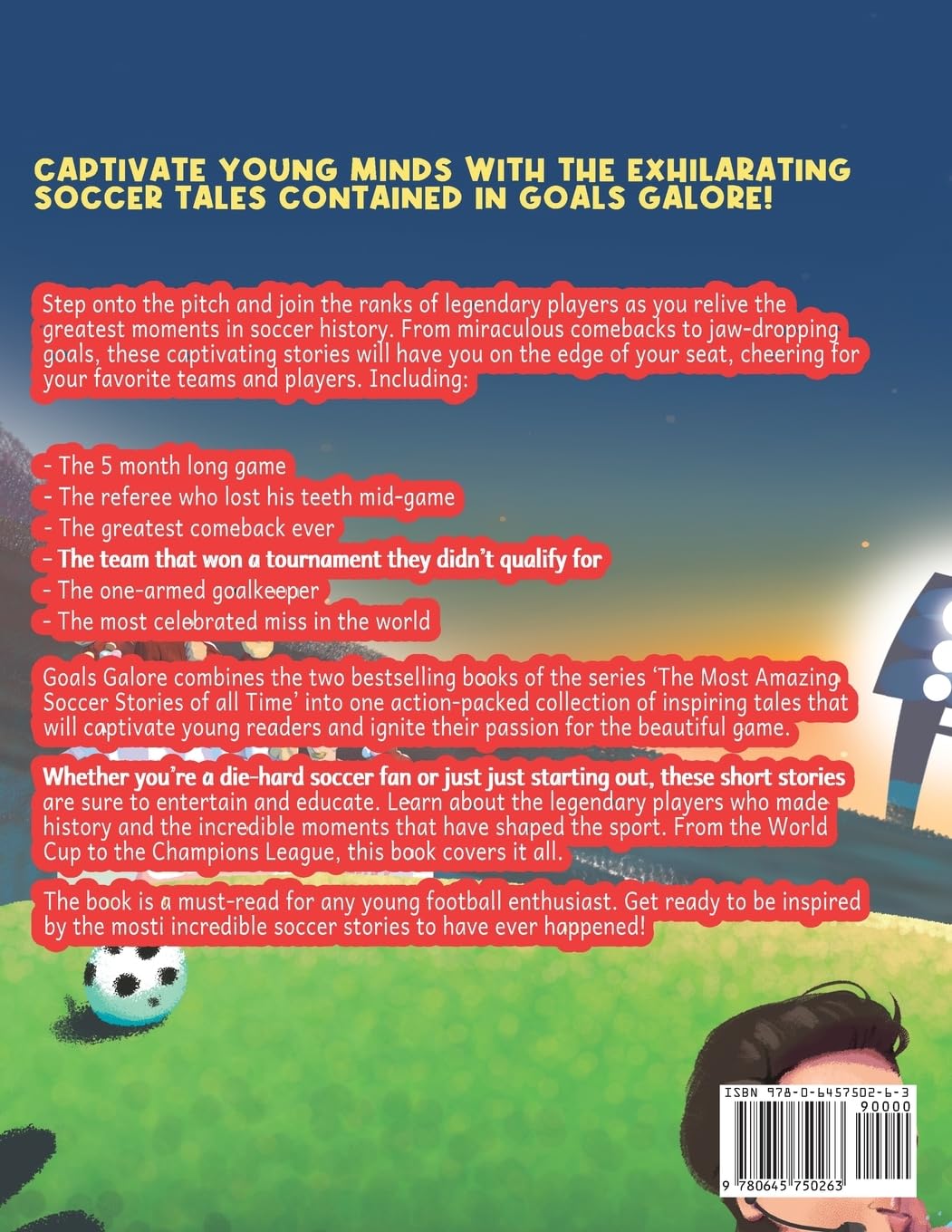 Goals Galore! A 2-in-1 Book of 'The Most Amazing Soccer Stories of All Time for Kids!: Unique, entertaining and inspirational moments from the world of soccer! Goals Galore! A 2-in-1 Book of 'The Most Amazing Soccer Stories of All Time for Kids!: Unique, entertaining and inspirational moments from the world of soccer! Paperback