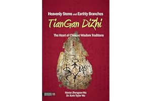 Heavenly Stems and Earthly Branches - TianGan DiZhi: The Heart of Chinese Wisdom Traditions