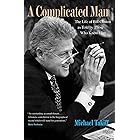 A Complicated Man: The Life of Bill Clinton as Told by Those Who Know Him