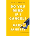 Do You Mind If I Cancel?: (Things That Still Annoy Me)