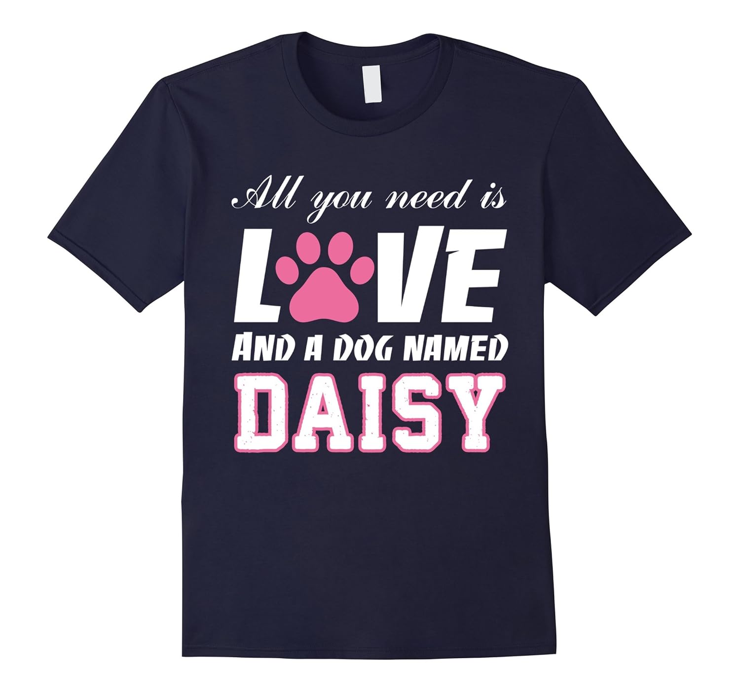 All you need is love and a dog named Daisy T Shirt-My Dog-AZP