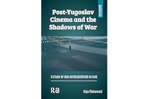 Post-Yugoslav Cinema and the Shadows of War: A Study of Non-Representation in Film (Film Culture in Transition)