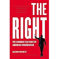 The Right: The Hundred-Year War for American Conservatism