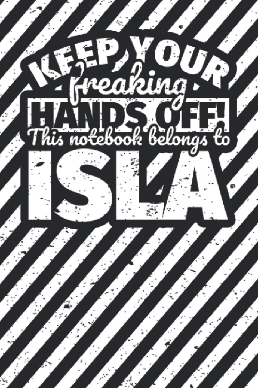 Notebook lined: Keep your freaking hands off! This notebook belongs to Isla