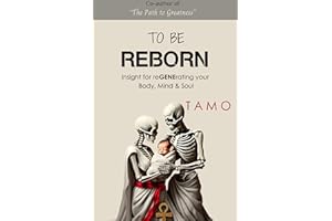 TO BE REBORN: Insight for reGENErating your Body, Mind & Soul