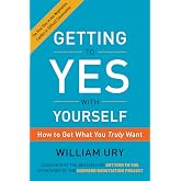 Getting to Yes with Yourself: How to Get What You Truly Want