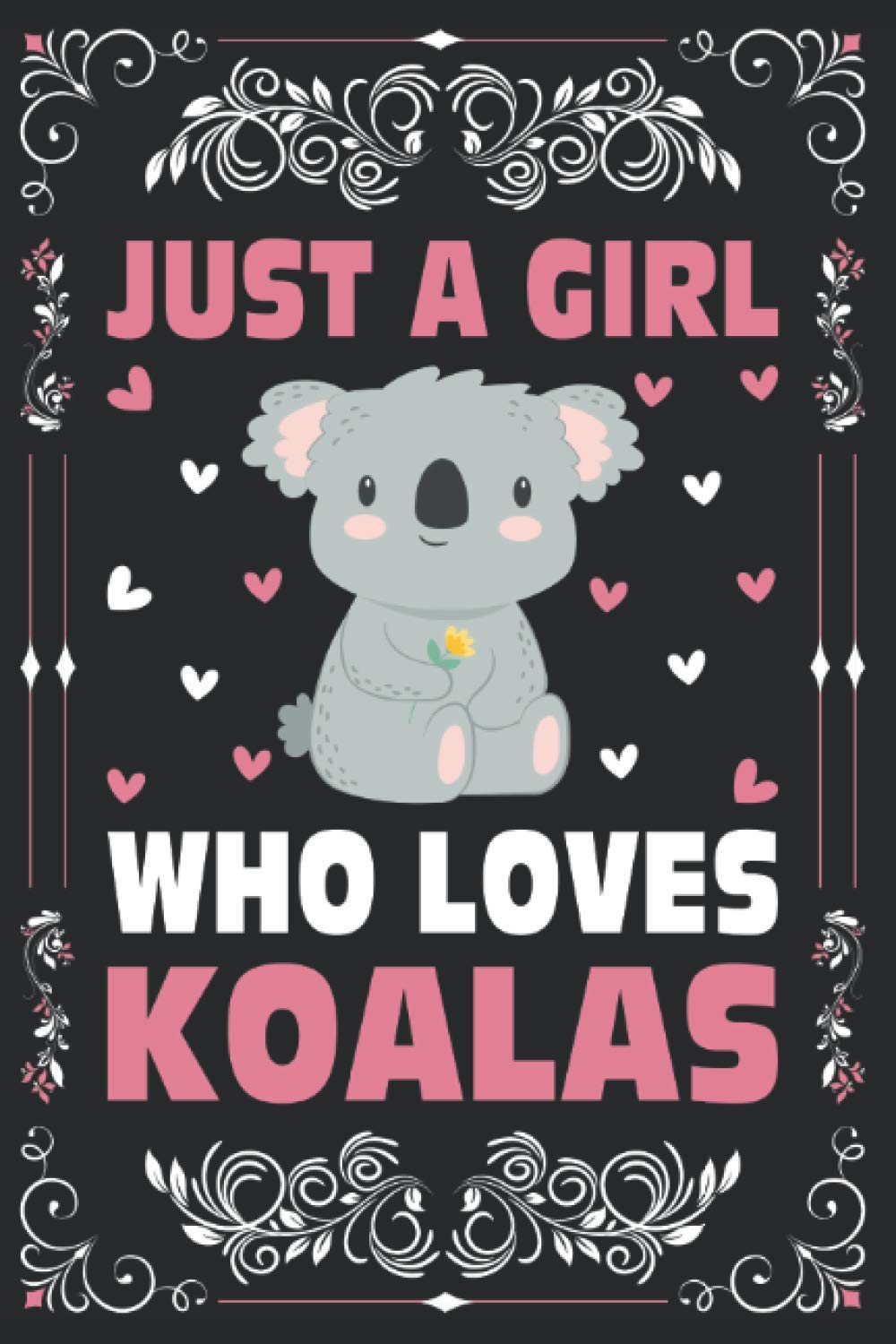 Just A Girl Who Loves Koalas Notebook Journal For Women, Girls, Kids Gift: Koalas Notebook: Koalas Journal - 120 Page Paperback Notebook - (6"x9")