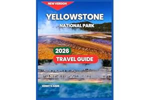 Yellowstone National Park Travel Guide 2026: Top Attractions & Landmarks, Outdoor Adventures & Thing to do, Scenic Drives & D