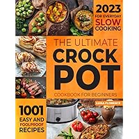 The Ultimate Crockpot Cookbook for Beginners: 1001 Easy and Foolproof Recipes for Everyday Slow Cooking
