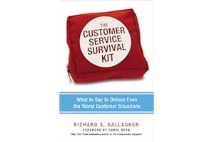 The Customer Service Survival Kit: What to Say to Defuse Even the Worst Customer Situations