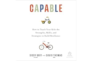Capable: How to Teach Your Kids the Strengths, Skills, and Strategies to Build Resilience