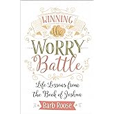 Winning the Worry Battle: Life Lessons from the Book of Joshua