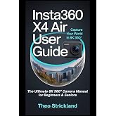 Insta360 X4 Air User Guide: The Ultimate 8K 360&deg; Camera Manual for Beginners &amp; Seniors