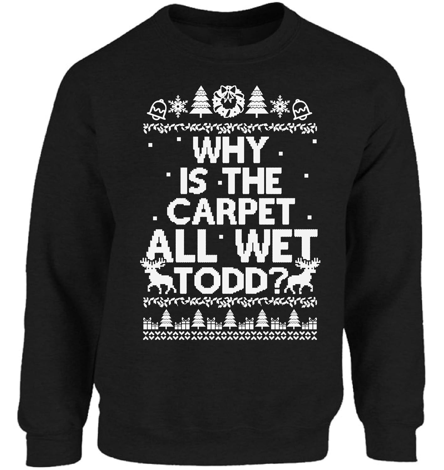 Ugly Christmas Sweater Co Christmas Gif Sweatshirt Why Is The Carpet All Wet Todd