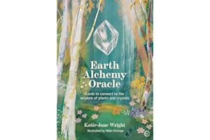 Earth Alchemy Oracle Card Deck: Connect to the wisdom and beauty of the plant and crystal kingdoms