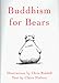 Buddhism for Bears by Claire Nielson, Chris Riddell