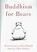 Buddhism for Bears by Claire Nielson, Chris Riddell