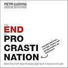The End of Procrastination: How to Stop Postponing and Live a Fulfilled Life